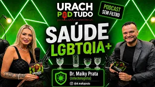 URACH POD TUDO - DR. MAIKY PRATA - TEMA: SAÚDE LGBTQIA+ - ANDRESSA URACH