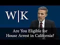 Am I Eligible for House Arrest in California