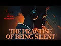 Download Lagu The Great Practice Of Being Silent