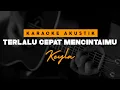 Download Lagu Terlalu Cepat Mencintaimu - Keyla ( Karaoke Akustik )