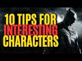 10 Ways to Make Your Characters Interesting Writing Advice