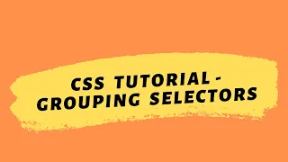 CSS Tutorial 2020 Grouping Selectors