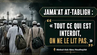 Jama'at at-Tabligh : « Tout ce qui est interdit, on ne le lit pas. » - Abdoul-Aziz Abou Houdheyfah 