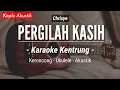 Download Lagu Pergilah Kasih (KARAOKE KENTRUNG + BASS) - Chrisye (Keroncong | Koplo Akustik | Ukulele)