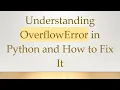 Understanding OverflowError in Python and How to Fix It