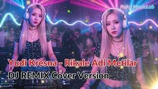  dj remix cover version rikale adi metilar yudi kresna cover lirik video