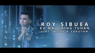 Download KU MAU 'IRING TUHAN - Roy Sibuea MP3