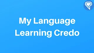 My language Learning Credo