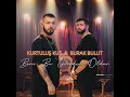 Beni Bu Geceden Öldür - Kurtuluş Kuş & Burak Bulut