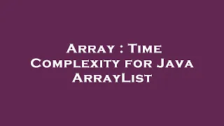 Array Time Complexity for Java ArrayList