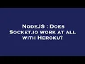 NodeJS Does Socket io work at all with Heroku