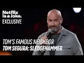 Netflix is a Joke Exclusive Tom s Famous Neighbor Tom Segura Sledgehammer