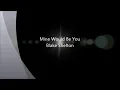 Mine Would Be You - Blake Shelton lyrics