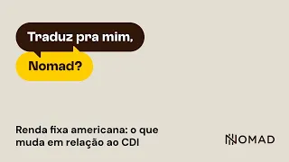 Renda fixa americana: o que muda em relação ao CDI | Live Traduz pra mim, Nomad?