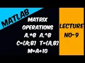 MATRIX OPERATIONS - ELEMENT WISE MULTIPLY POWER CONCATENATION MANY MORE LECTURE NO-9