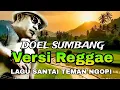 Lagu KOLEKSI LAGU VIRAL  DOEL SUMBANG  VERSI REGGAE~KARANGKAMULYAN _RUNTAH