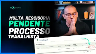 FGTS DIgital: Multa Rescisória Pendente x Desligamento de Processos Trabalhistas