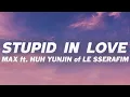 Download Lagu MAX - STUPID IN LOVE (Lyrics) feat. HUH YUNJIN of LE SSERAFIM