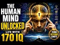 The Human Mind Unlocked - Life With 170 IQ