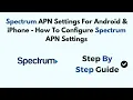 Spectrum APN Settings For Android iPhone - How To Configure Spectrum APN Settings