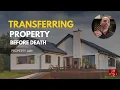 Transferring Property Before Death The Real Tax and Legal Costs Explained