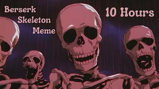 Berserk Skeleton Meme 10 Hours 