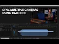 Sync Multiple Cameras using Timecode plus a few bonus tips