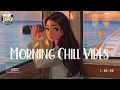 Download Lagu Good Vibes 🍀 Chill songs when you want to feel motivated and relaxed ~ Chill Music Playlist