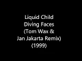 Liquid Child - Diving Faces (Tom Wax & Jan Jakarta Remix) (1999)