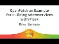 OpenPatch an Example for Building Microservices with Flask - Mike Barkmin