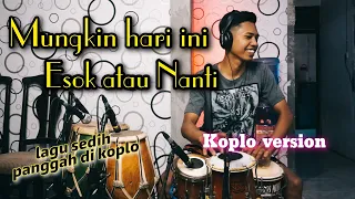 Download Mungkin hari ini esok atau nanti - Koplo version ( cover ) / koplonya bikin badan goyang..GLERR MP3