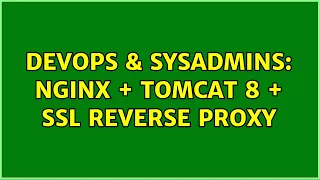 DevOps SysAdmins Nginx Tomcat 8 SSL reverse proxy