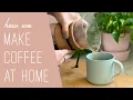 How We Make Coffee We Love At Home