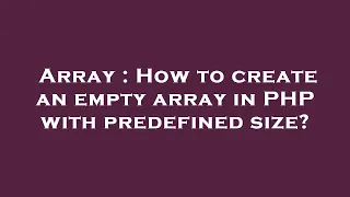 Array How to create an empty array in PHP with predefined size