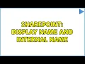 Sharepoint Display Name and Internal Name