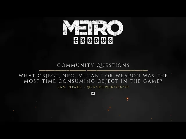 The Making of Metro Exodus - Fan Questions "Hardest Item"