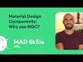 Why use Material Design Components - MAD Skills