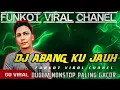 Lagu DJ ABANG KU JAUH‼️ FUNKOT INDONESIA VIRAL ‼️ DUGEM NONSTOP PALING GACOR 2022