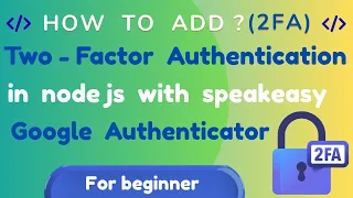 2FA in Node js using Speakeasy Google Authenticator Secure Login with Two-Factor Authentication