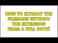 How to extract the filename without the extension from a full path 3 Solutions