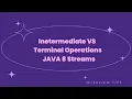 Inetermediate VS Terminal Operations JAVA 8 Streams