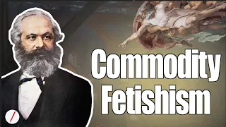 What did Marx mean by Commodity Fetish