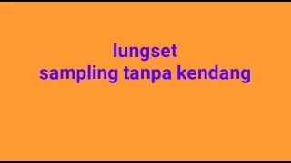 Download lungset sampling tanpa kendang MP3