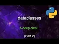 A Deep Dive into Python s Dataclasses Part 2