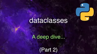 A Deep Dive into Python s Dataclasses Part 2