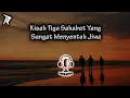 Download Lagu KISAH TIGA SAHABAT YANG SANGAT MENYENTUH JIWA - PODCASTIR