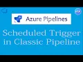 Scheduled trigger in Classic Pipeline Azure DevOps Tutorial An IT Professional