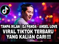 Lagu TANPA IKLAN  DJ PANDA   ANGEL LOVE VIRAL TIKTOK TERBARU 2025 YANG KALIAN CARI!!!