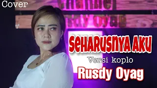 Download SEHARUSNYA AKU [ COBA KAU INGAT INGAT KEMBALI ] COVER RUSDY OYAG || VERSI DANGDUT KOPLO MP3