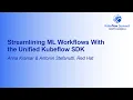 Streamlining ML Workflows With the Unified Kubeflow SDK - Anna Kramar Antonin Stefanutti Red Hat